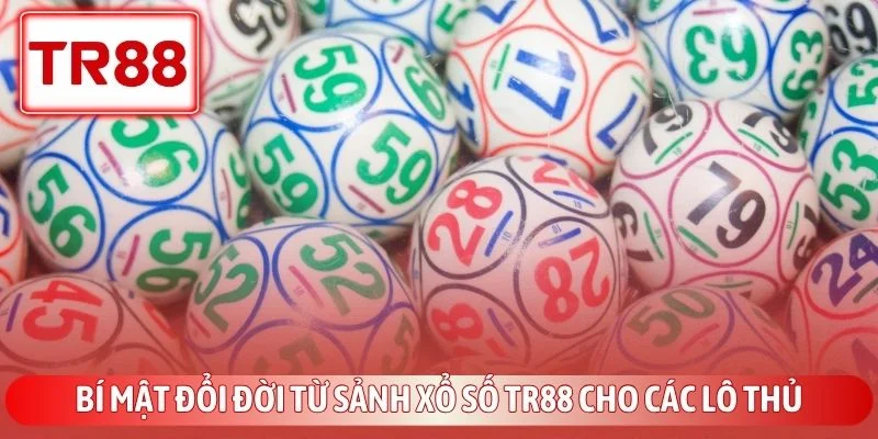 Xổ Số TR88 - Bí Mật Đổi Đời Nhanh Chóng Cho Các Lô Thủ