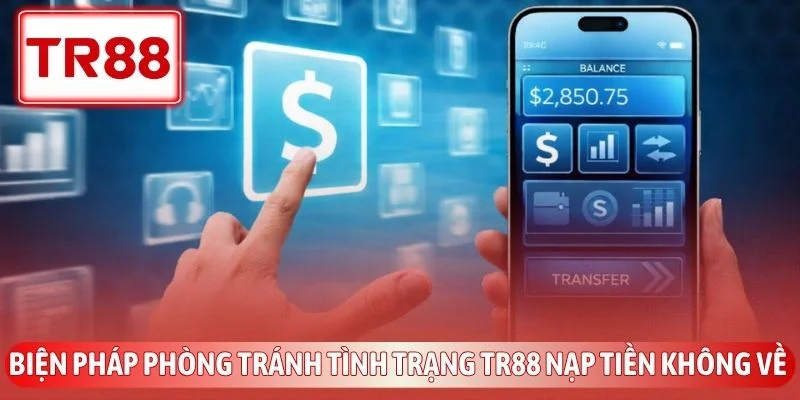Cách Xử Lý Lỗi TR88 Nạp Tiền Không Về Nhanh Nhất 4 Biện pháp phòng tránh tình trạng TR88 nạp tiền không về cho lần sau