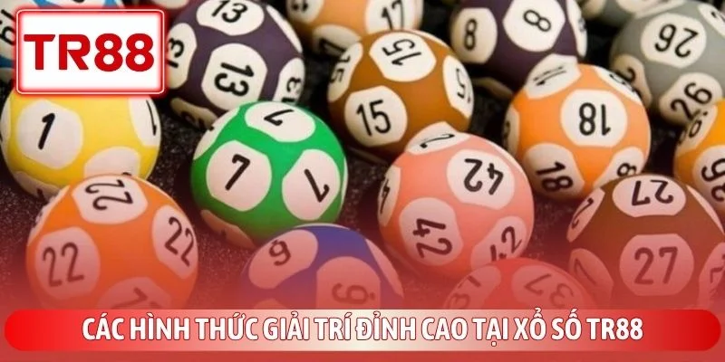 Các hình thức giải trí đỉnh cao tại xổ số TR88