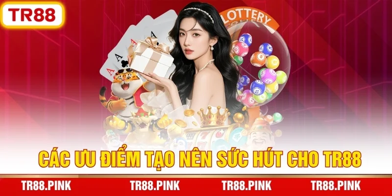 TR88 — Link Trang Chủ Đăng Ký, Tải App APK TR88.COM +88K 3 Ưu điểm nổi bật của nhà cái TR88