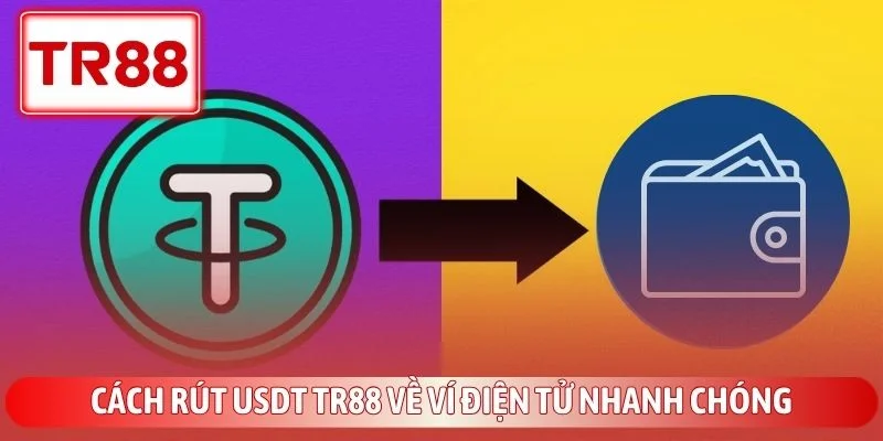 Cách Rút USDT TR88 Về Ví Điện Tử Nhanh Chóng