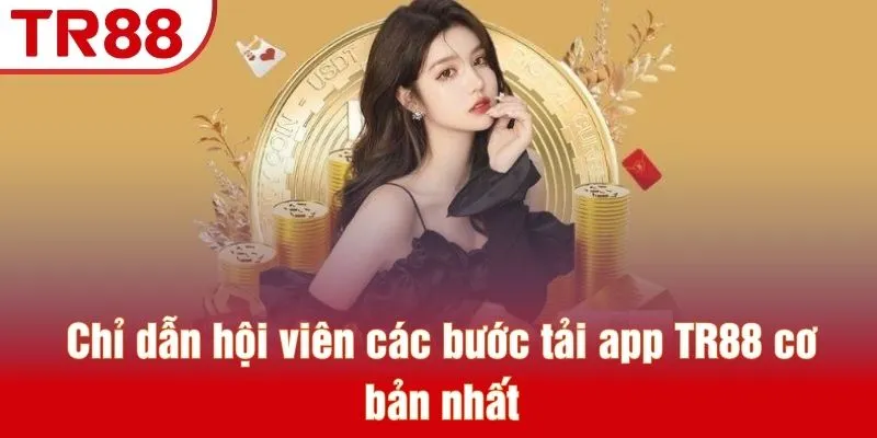 Tải App TR88 - Quy Trình Tối Ưu Cho Máy IOS Và Android 3 Chỉ dẫn hội viên các bước tải app TR88 cơ bản nhất