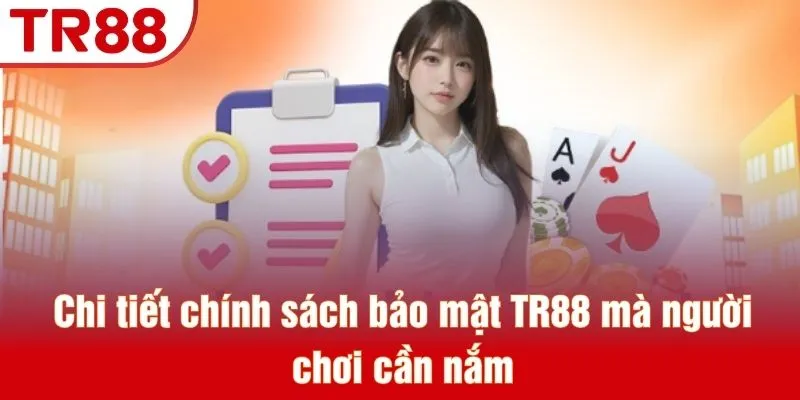 Chi tiết chính sách bảo mật TR88 mà người chơi cần nắm