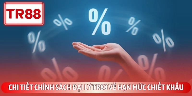 Chính Sách Đại Lý TR88 - Cơ Hội Nhận Hoa Hồng Khủng 3 Chi tiết chính sách đại lý TR88 về hạn mức chiết khấu