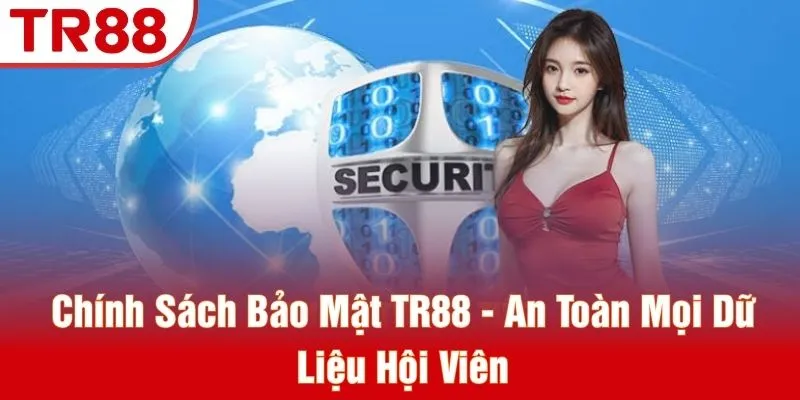 Chính Sách Bảo Mật TR88 - An Toàn Mọi Dữ Liệu Hội Viên