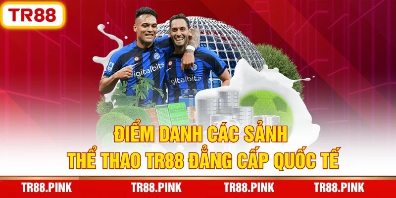 Thể Thao TR88 - Bùng Nổ Kèo Cược Thơm, Thưởng Hấp Dẫn 3 Điểm Danh Các Sảnh Thể Thao TR88 Đẳng Cấp Quốc Tế