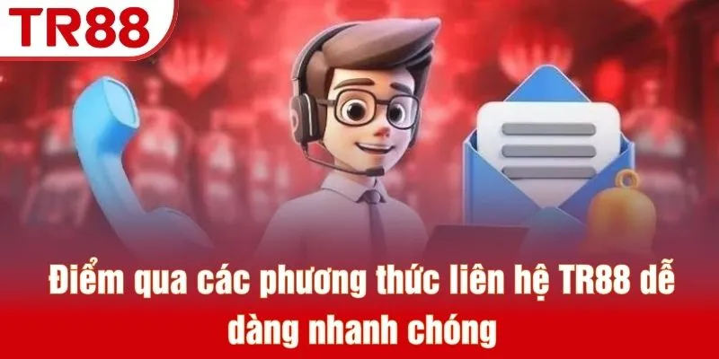 Điểm qua các phương thức liên hệ TR88 dễ dàng nhanh chóng
