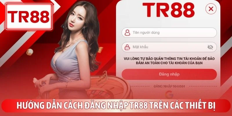 Hướng Dẫn Đăng Nhập TR88 Nhanh Chóng Và An Toàn Nhất 2 Hướng dẫn cách đăng nhập TR88 trên các thiết bị