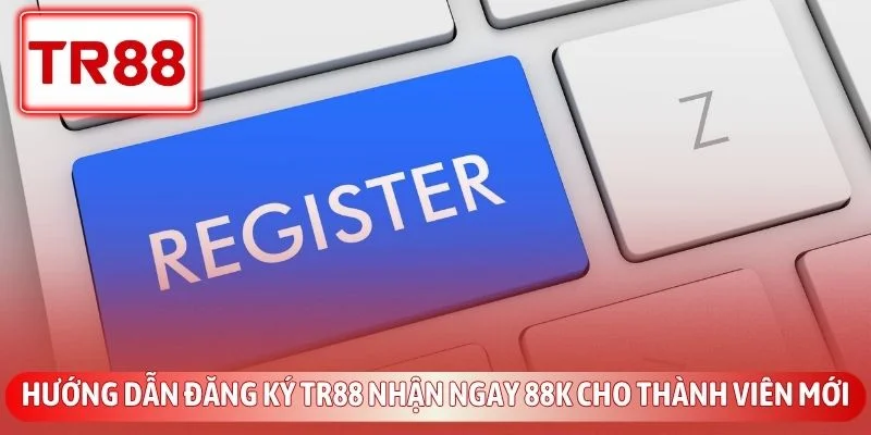 huong dan dang ky tr88 nhan ngay 88k cho thanh vien moi