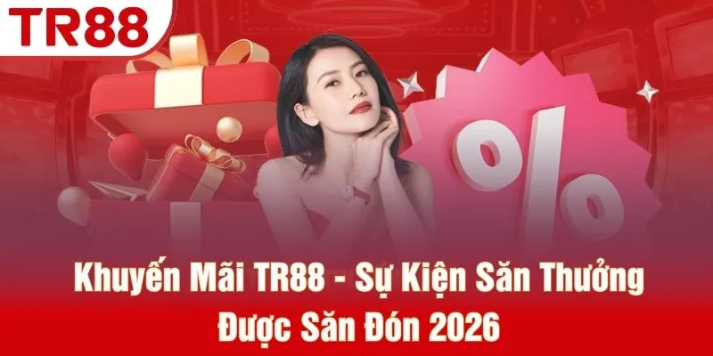 Khuyến Mãi TR88 - Sự Kiện Săn Thưởng Được Săn Đón 2026