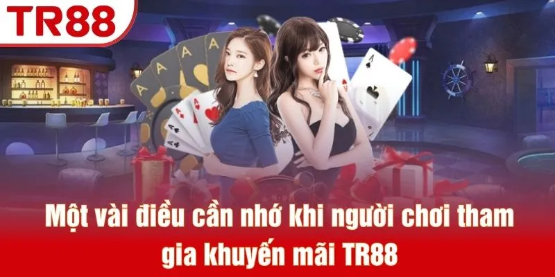 Khuyến Mãi TR88 - Sự Kiện Săn Thưởng Được Săn Đón 2026 4 Một vài điều cần nhớ khi người chơi tham gia khuyến mãi TR88