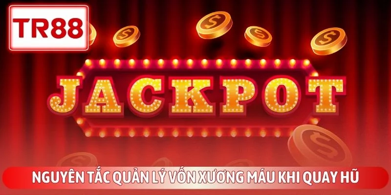 Mẹo Nổ Hũ Jackpot TR88 Giúp Bạn Đổi Đời Trong Chớp Mắt 4 Nguyên tắc quản lý vốn xương máu khi quay hũ
