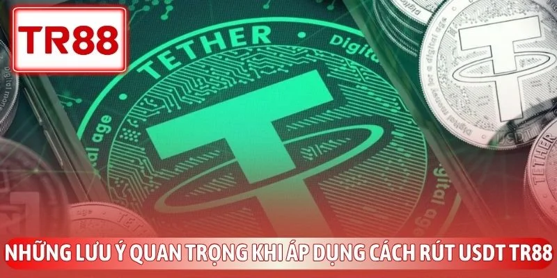 Những điểm then chốt cần ghi nhớ để tối ưu hóa quá trình rút USDT tại TR88.