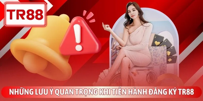 Những lưu ý quan trọng khi tiến hành đăng ký TR88