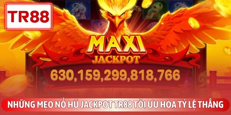 Mẹo Nổ Hũ Jackpot TR88 Giúp Bạn Đổi Đời Trong Chớp Mắt 3 Những mẹo nổ hũ jackpot TR88 tối ưu hóa tỷ lệ thắng