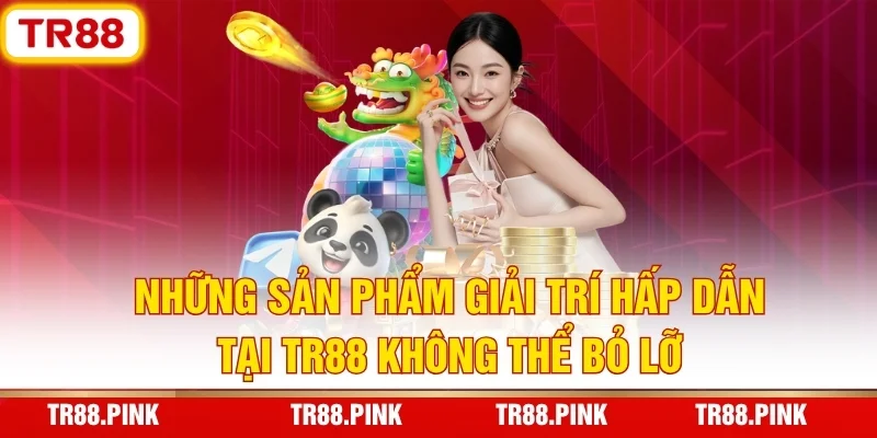 TR88 — Link Trang Chủ Đăng Ký, Tải App APK TR88.COM +88K 4 Các sảnh game hot tại nhà cái TR88