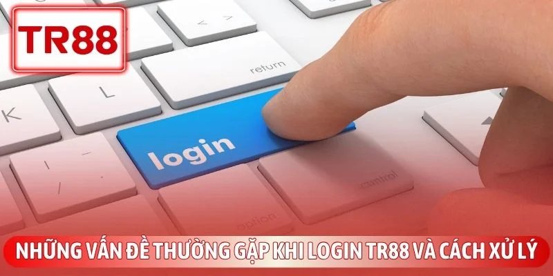 Hướng Dẫn Đăng Nhập TR88 Nhanh Chóng Và An Toàn Nhất 3 Những vấn đề thường gặp khi login TR88 và cách xử lý