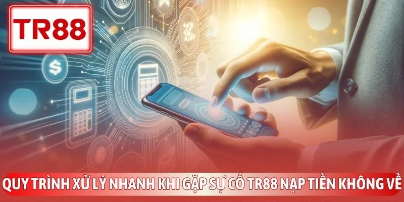 Cách Xử Lý Lỗi TR88 Nạp Tiền Không Về Nhanh Nhất 3 Quy trình xử lý nhanh khi gặp sự cố TR88 nạp tiền không về