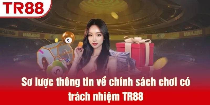 Sơ lược thông tin về chính sách chơi có trách nhiệm TR88