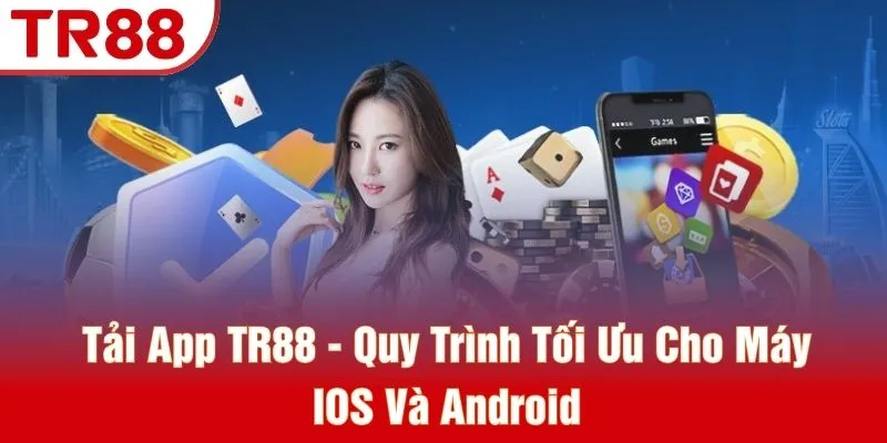 Tải App TR88 - Quy Trình Tối Ưu Cho Máy IOS Và Android