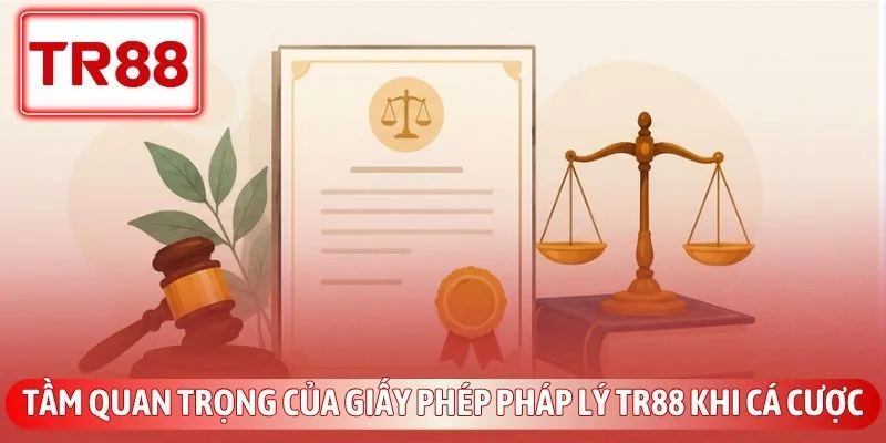 Tầm quan trọng của giấy phép pháp lý TR88 khi cá cược