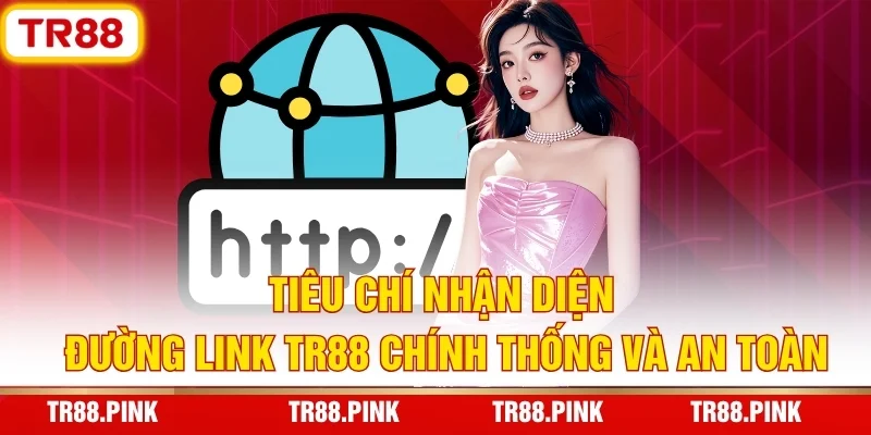 Tiêu chí nhận diện đường link TR88 chính thống và an toàn