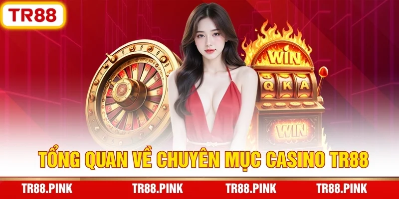Casino TR88 - Sòng Bạc Trực Tuyến Chất Lượng, Xanh Chín 2 Tổng Quan Về Chuyên Mục Casino TR88