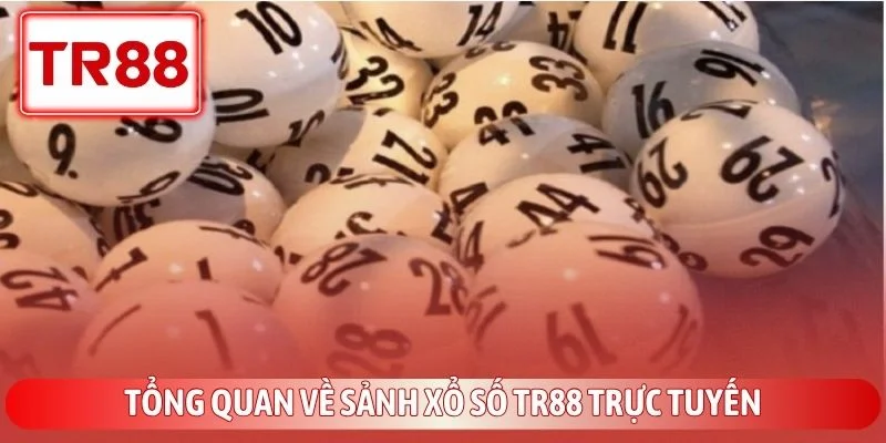 Tổng quan về sảnh xổ số TR88 trực tuyến