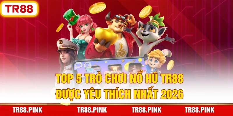 Nổ Hũ TR88 – Vũ Trụ Slot Game Đổi Thưởng Đẳng Cấp 2026 4 Top 5 trò chơi nổ hũ TR88 được yêu thích nhất 2026
