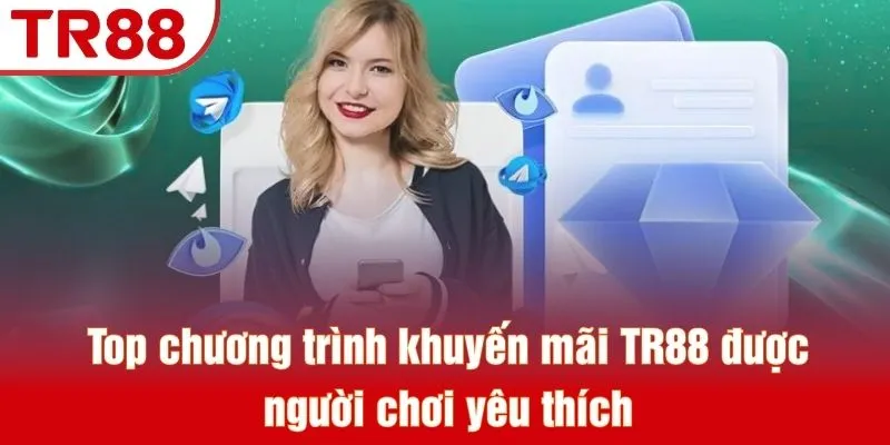 Khuyến Mãi TR88 - Sự Kiện Săn Thưởng Được Săn Đón 2026 3 Top chương trình khuyến mãi TR88 được người chơi yêu thích