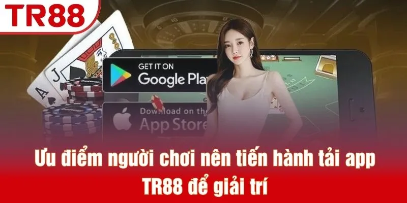 Tải App TR88 - Quy Trình Tối Ưu Cho Máy IOS Và Android 2 Ưu điểm người chơi nên tiến hành tải app TR88 để giải trí